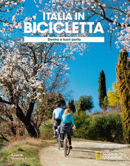 Immagine di ITALIA IN BICICLETTA.DENTRO E FUORI PORTA.NATIONAL GEOGRAPHIC