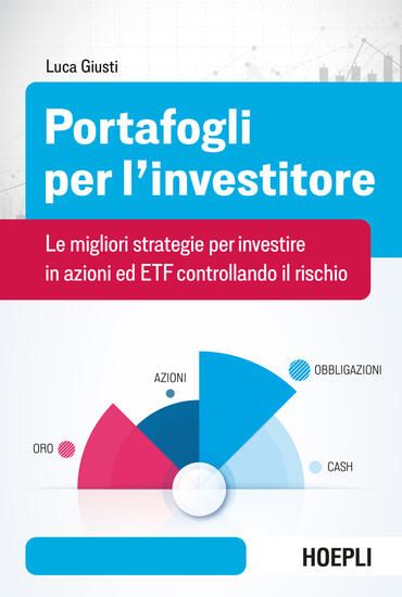 Immagine di PORTAFOGLI PER L`INVESTITORE. LE MIGLIORI STRATEGIE PER INVESTIRE IN AZIONI ED ETF CONTROLLANDO ...