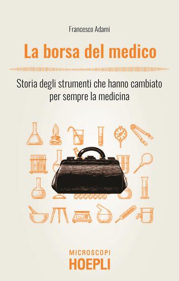 Immagine di BORSA DEL MEDICO. STORIA DEGLI STRUMENTI CHE HANNO CAMBIATO PER SEMPRE LA MEDICINA (LA)