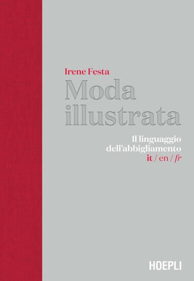 Immagine di MODA ILLUSTRATA. IL LINGUAGGIO DELL`ABBIGLIAMENTO. EDIZ. ITALIANA, INGLESE E FRANCESE