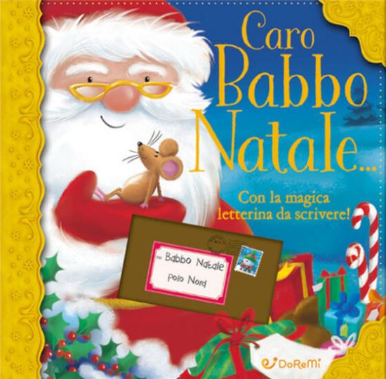 Immagine di CARO BABBO NATALE...CON LA MAGICA LETTERINA DA SCRIVERE. EDIZ. A COLORI