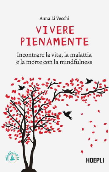 Immagine di VIVERE PIENAMENTE. INCONTRARE LA VITA, LA MALATTIA E LA MORTE CON LA MINDFULNESS