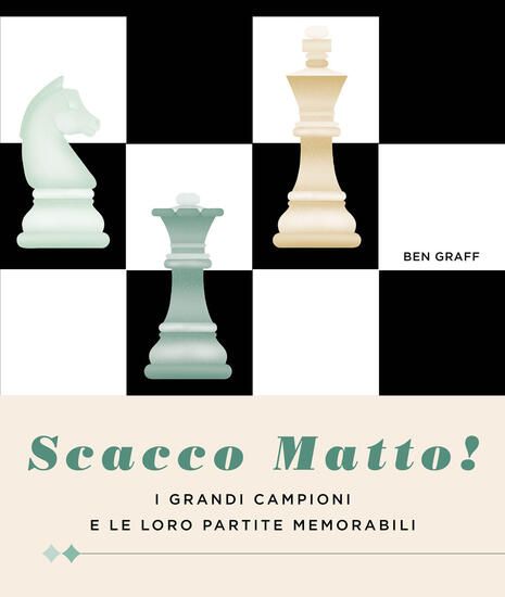 Immagine di SCACCO MATTO! I GRANDI CAMPIONI E LE LORO PARTITE MEMORABILI