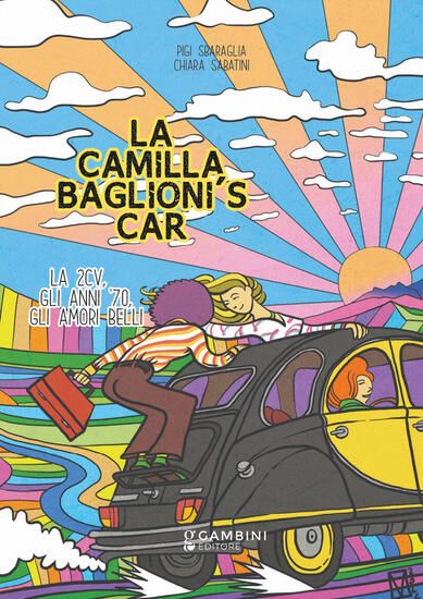 Immagine di CAMILLA BAGLIONI`S CAR. LA 2CV, GLI ANNI `70, GLI AMORI BELLI (LA)