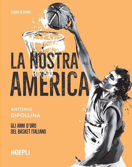 Immagine di NOSTRA AMERICA. GLI ANNI D`ORO DEL BASKET ITALIANO (LA)