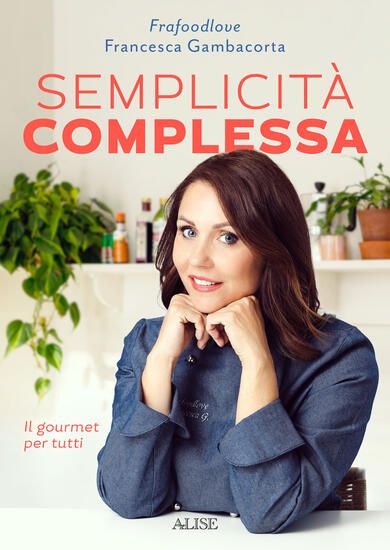 Immagine di SEMPLICITA` COMPLESSA. IL GOURMET PER TUTTI