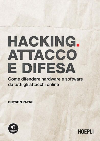 Immagine di HACKING. ATTACCO E DIFESA. COME DIFENDERE HARDWARE E SOFTWARE DA TUTTI GLI ATTACCHI ONLINE