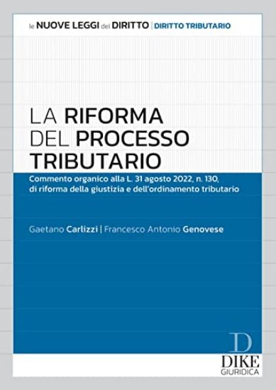 Immagine di RIFORMA DEL PROCESSO TRIBUTARIO. COMMENTO ORGANICO ALLA L.31 AGOSTO 2022, N.130, DI RIFORMA DELL...