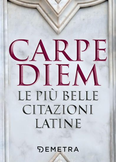 Immagine di CARPE DIEM. LE PIU` BELLE CITAZIONI LATINE