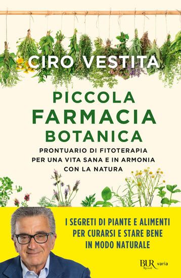 Immagine di PICCOLA FARMACIA BOTANICA. PRONTUARIO DI FITOTERAPIA PER UNA VITA SANA E IN ARMONIA CON LA NATURA