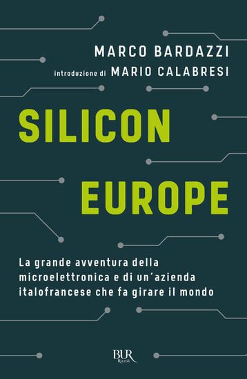 Immagine di SILICON EUROPE. LA GRANDE AVVENTURA DELLA MICROELETTRONICA E DI UN`AZIENDA ITALOFRANCESE CHE FA ...