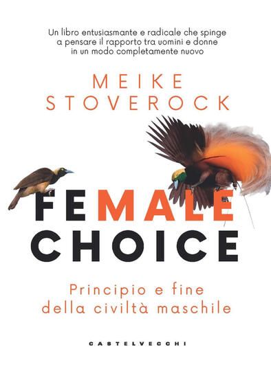 Immagine di FEMALE CHOICE. PRINCIPIO E FINE DELLA CIVILTA` MASCHILE