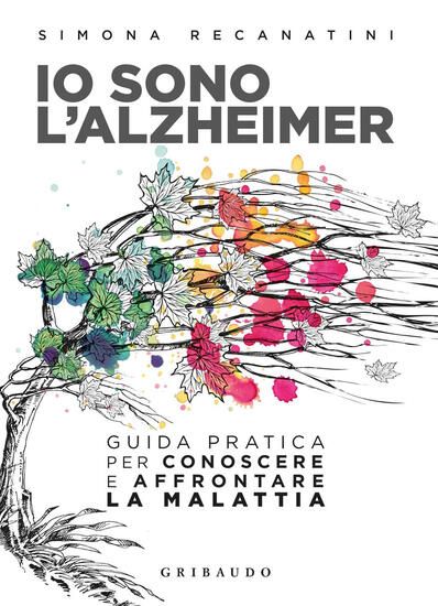 Immagine di IO SONO L`ALZHEIMER. GUIDA PRATICA PER CONOSCERE E AFFRONTARE LA MALATTIA