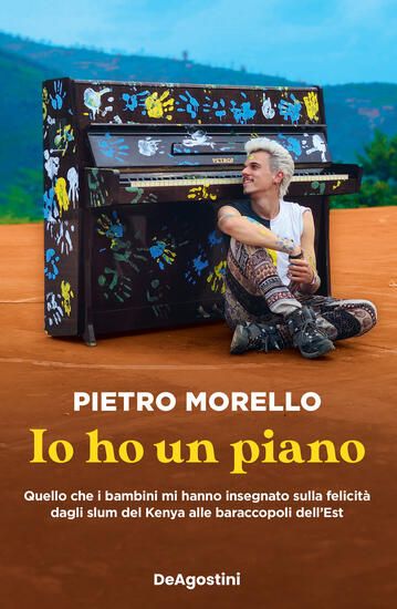 Immagine di IO HO UN PIANO. QUELLO CHE I BAMBINI MI HANNO INSEGNATO SULLA FELICITA` DAGLI SLUM DEL KENYA ALL...