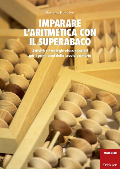 Immagine di IMPARARE L`ARITMETICA CON IL SUPERABACO. ATTIVITA` E STRATEGIE VISUO-SPAZIALI PER I PRIMI ANNI D...