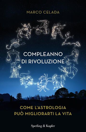 Immagine di COMPLEANNO DI RIVOLUZIONE. COME L`ASTROLOGIA PUO` MIGLIORARTI LA VITA