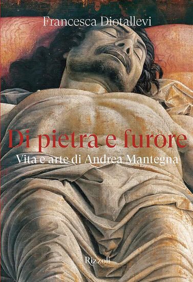 Immagine di DI PIETRA E FURORE. VITA E ARTE DI ANDREA MANTEGNA