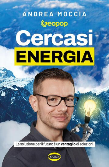 Immagine di CERCASI ENERGIA. LA SOLUZIONE PER IL FUTURO E` UN VENTAGLIO DI SOLUZIONI