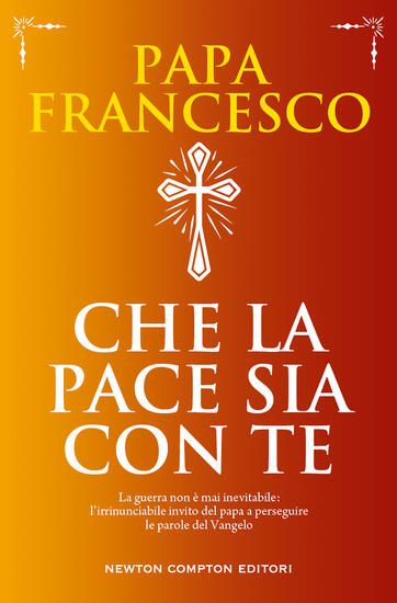 Immagine di CHE LA PACE SIA CON TE. LA GUERRA NON E` MAI INEVITABILE: L`IRRINUNCIABILE INVITO DEL PAPA A PER...