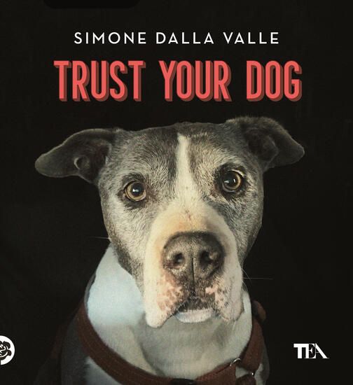 Immagine di TRUST YOUR DOG. COME COSTRUIRE UNA RELAZIONE CONSAPEVOLE ED EQUILIBRATA CON IL PROPRIO CANE