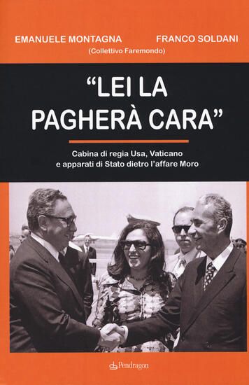 Immagine di «LEI LA PAGHERA` CARA». CABINA DI REGIA USA, VATICANO E APPARATI DI STATO DIETRO L`AFFARE MORO