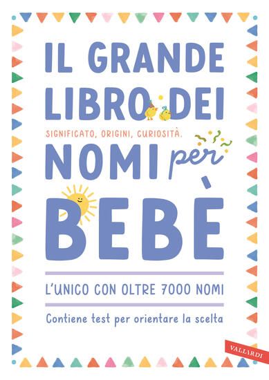 Immagine di GRANDE LIBRO DEI NOMI PER BEBE`. SIGNIFICATO, ORIGINI, CURIOSITA`. OLTRE 7000 NOMI PER BAMBINE E...