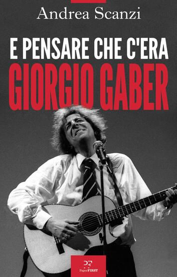 Immagine di E PENSARE CHE C`ERA GIORGIO GABER