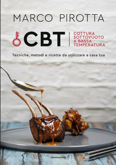 Immagine di CBT. COTTURA SOTTOVUOTO A BASSA TEMPERATURA. TECNICHE, METODI E RICETTE DA UTILIZZARE A CASA TUA