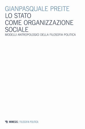 Immagine di STATO COME ORGANIZZAZIONE SOCIALE. MODELLI ANTROPOLOGICI DELLA FILOSOFIA POLITICA (LO)