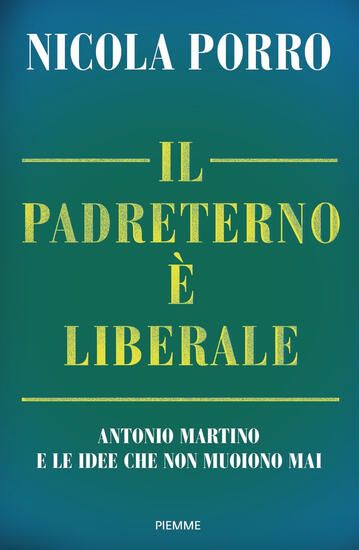 Immagine di PADRETERNO E` LIBERALE. ANTONIO MARTINO E LE IDEE CHE NON MUOIONO MAI (IL)