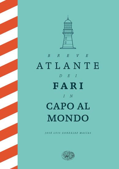 Immagine di BREVE ATLANTE DEI FARI IN CAPO AL MONDO. EDIZ. ILLUSTRATA