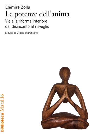 Immagine di POTENZE DELL`ANIMA. VIE ALLA RIFORMA INTERIORE DAL DISINCANTO AL RISVEGLIO (LE)