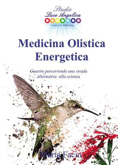 Immagine di MEDICINA OLISTICA ENERGETICA. GUARIRE PERCORRENDO UNA STRADA ALTERNATIVA ALLA SCIENZA