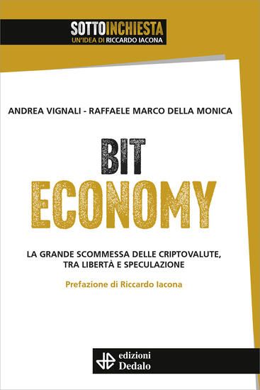 Immagine di BIT ECONOMY. LA GRANDE SCOMMESSA DELLE CRIPTOVALUTE, TRA LIBERTA` E SPECULAZIONE