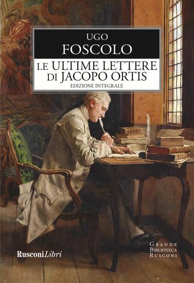 Immagine di ULTIME LETTERE DI JACOPO ORTIS. EDIZ. INTEGRALE (LE)