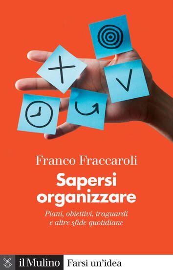 Immagine di SAPERSI ORGANIZZARE. PIANI, OBIETTIVI, TRAGUARDI E ALTRE SFIDE QUOTIDIANE