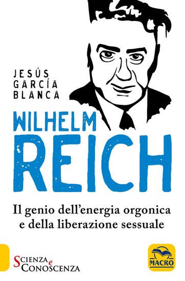 Immagine di WILHELM REICH. IL GENIO DELL`ENERGIA ORGONICA E DELLA LIBERAZIONE SESSUALE