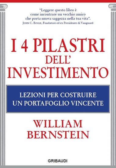 Immagine di 4 PILASTRI DELL`INVESTIMENTO. LEZIONI PER COSTRUIRE UN PORTAFOGLIO VINCENTE (I)