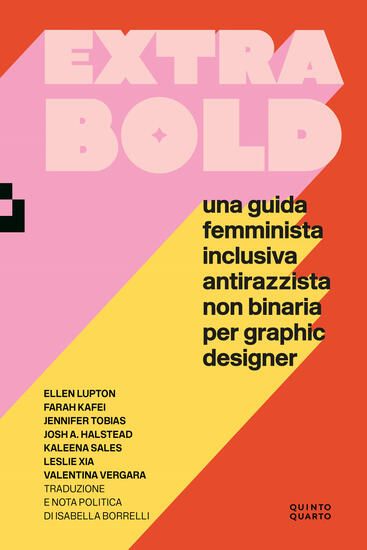 Immagine di EXTRA BOLD. UNA GUIDA FEMMINISTA, INCLUSIVA, ANTIRAZZISTA, NON BINARIA PER GRAPHIC DESIGNER