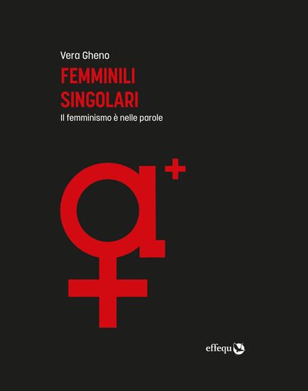 Immagine di FEMMINILI SINGOLARI. IL FEMMINISMO E` NELLE PAROLE. EDIZ. AMPLIATA