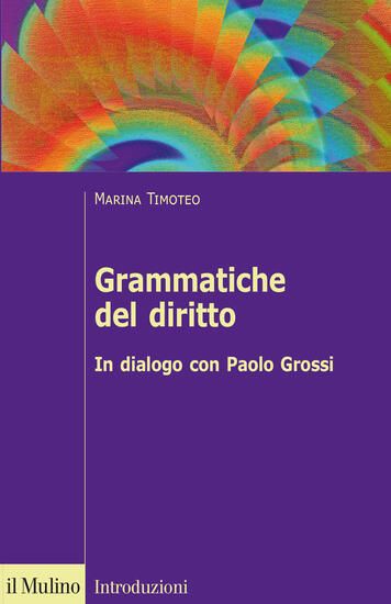 Immagine di GRAMMATICHE DEL DIRITTO. IN DIALOGO CON PAOLO GROSSI