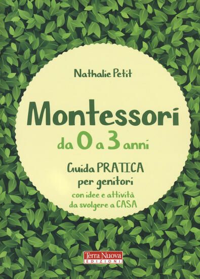 Immagine di MONTESSORI DA 0 A 3 ANNI. GUIDA PRATICA PER GENITORI CON IDEE E ATTIVITA` DA SVOLGERE A CASA