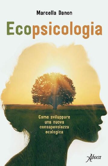 Immagine di ECOPSICOLOGIA. COME SVILUPPARE UNA NUOVA CONSAPEVOLEZZA ECOLOGICA