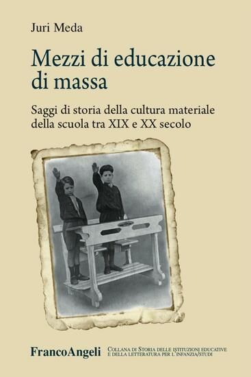 Immagine di MEZZI DI EDUCAZIONE DI MASSA. SAGGI DI STORIA DELLA CULTURA MATERIALE DELLA SCUOLA TRA XIX E XX ...