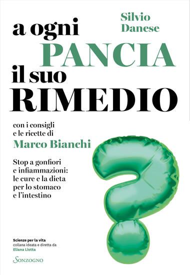 Immagine di A OGNI PANCIA IL SUO RIMEDIO. STOP A GONFIORI E INFIAMMAZIONI: LE CURE E LA DIETA PER LO STOMACO...