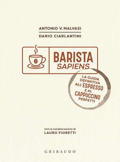 Immagine di BARISTA SAPIENS. LA GUIDA DEFINITIVA ALL`ESPRESSO E AL CAPPUCCINO PERFETTI