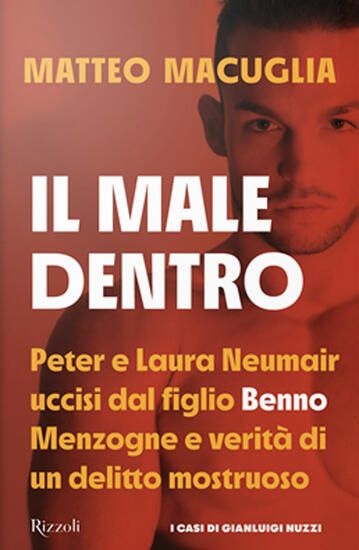 Immagine di MALE DENTRO. PETER E LAURA NUEMAIR UCCISI DAL FIGLIO BENNO. MENZOGNE E VERITA` DI UN DELITTO MOS...