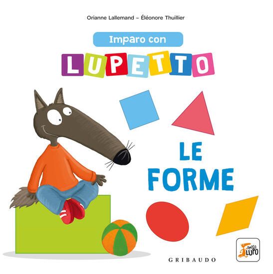 Immagine di IMPARO CON LUPETTO LE FORME. AMICO LUPO. EDIZ. A COLORI