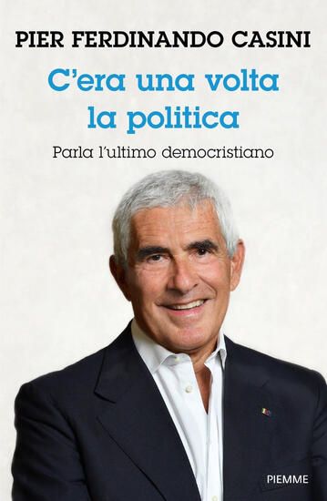 Immagine di C`ERA UN VOLTA LA POLITICA. PARLA L`ULTIMO DEMOCRISTIANO