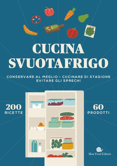 Immagine di CUCINA SVUOTAFRIGO. CONSERVARE AL MEGLIO. CUCINARE DI STAGIONE. EVITARE GLI SPRECHI